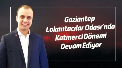 Gaziantep Lokantacılar Odası&rsquo;nda Katmerci D&ouml;nemi Devam Ediyor