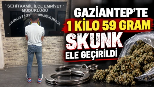 Gaziantep&rsquo;te 1 kilo 59 gram Skunk ele ge&ccedil;irildi