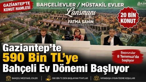 Gaziantep&rsquo;te 590 Bin TL&rsquo;ye Bah&ccedil;eli Ev D&ouml;nemi Başlıyor