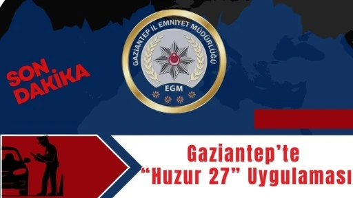 Gaziantep&rsquo;te &ldquo;Huzur 27&rdquo; Uygulaması