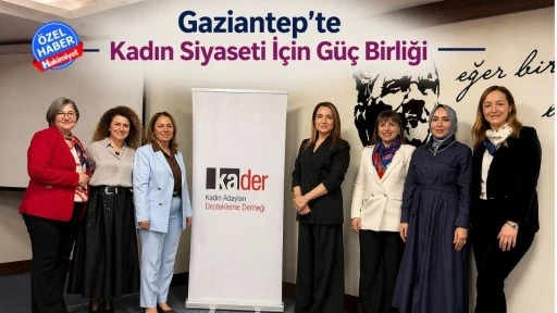 Gaziantep&rsquo;te Kadın Siyaseti İ&ccedil;in G&uuml;&ccedil; Birliği