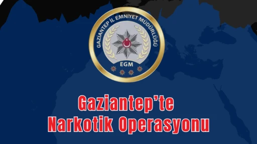 Gaziantep’te Narkotik Operasyonu