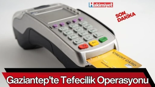 Gaziantep&rsquo;te Tefecilik Operasyonu