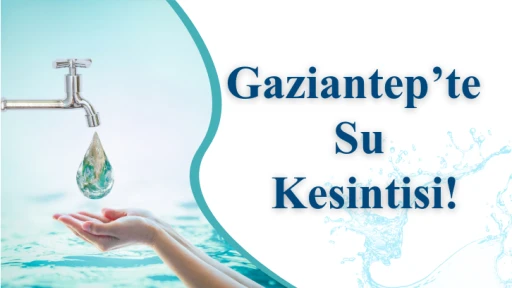 Gaziantep’te Yarın Su Kesintisi