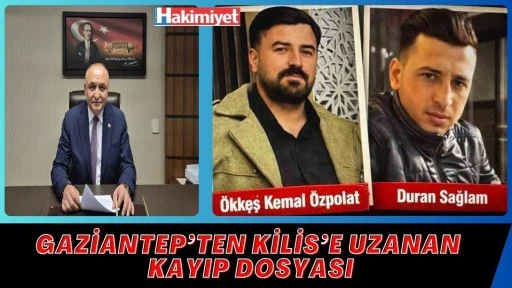 Gaziantep&rsquo;ten Kilis&rsquo;e Uzanan Kayıp Dosyası