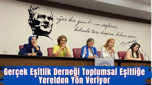 Gerçek Eşitlik Derneği Toplumsal Eşitliğe Yerelden Yön Veriyor