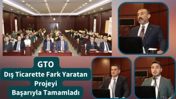 GTO Dış Ticarette Fark Yaratan Projeyi Başarıyla Tamamladı