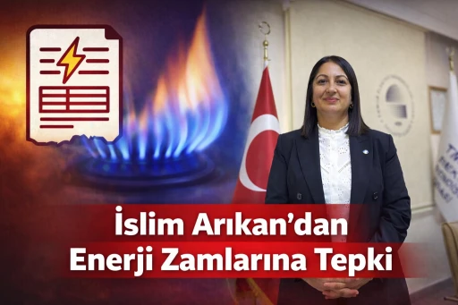 İslim Arıkan&rsquo;dan Enerji Zamlarına Tepki