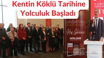  Kentin Köklü Tarihine Yolculuk Başladı