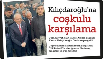 Kılıçdaroğlu'na coşkulu karşılama