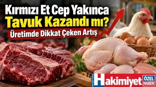Kırmızı Et Cep Yakınca Tavuk Kazandı mı? &Uuml;retimde Dikkat &Ccedil;eken Artış