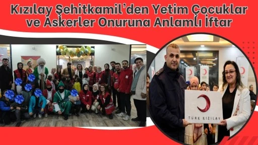 Kızılay Şehitkamil&rsquo;den Yetim &Ccedil;ocuklar ve Askerler Onuruna Anlamlı İftar