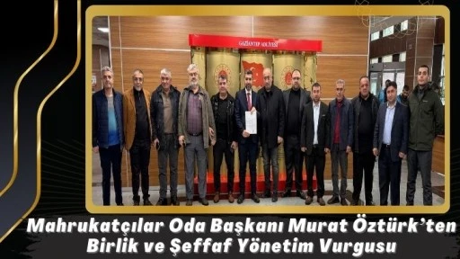 Mahrukat&ccedil;ılar Odası Başkanı Murat &Ouml;zt&uuml;rk&rsquo;ten Birlik ve Şeffaf Y&ouml;netim Vurgusu
