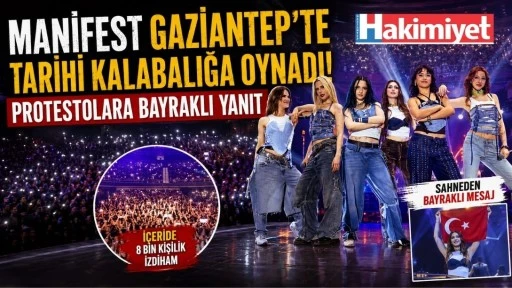 Manifest Gaziantep&rsquo;te Tarihi Kalabalığa Oynadı! 