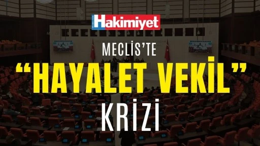 Meclis&rsquo;te &ldquo;Hayalet Vekil&rdquo; Krizi