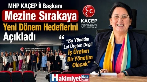 MHP KA&Ccedil;EP İl Başkanı Mezine Sırakaya Yeni D&ouml;nem Hedeflerini A&ccedil;ıkladı