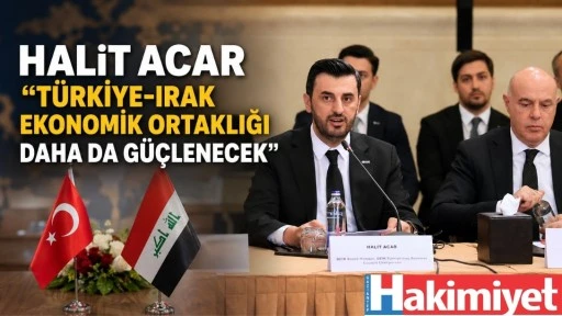 Halit Acar ''T&uuml;rkiye-Irak Ekonomik Ortaklığı Daha da G&uuml;&ccedil;lenecek''