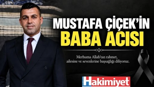 MUSTAFA &Ccedil;İ&Ccedil;EK&rsquo;İN BABA ACISI