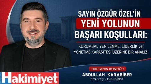 SAYIN &Ouml;ZG&Uuml;R &Ouml;ZEL&rsquo;İN YENİ YOLUNUN BAŞARI KOŞULLARI: KURUMSAL YENİLENME, LİDERLİK ve Y&Ouml;NETME KAPASİTESİ &Uuml;ZERİNE BİR ANALİZ