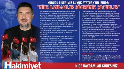 KURUCU LİDERİMİZ B&Uuml;Y&Uuml;K ATAT&Uuml;RK'&Uuml;N İZİNDE: "NİCE BAYRAMLAR G&Ouml;RESİNİZ &Ccedil;OCUKLAR"&nbsp;