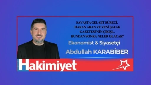 SAVAŞTA GEL-GİT S&Uuml;RECİ, HAKAN ARAN VE YENİ ŞAFAK GAZETESİ&rsquo;NİN &Ccedil;IKIŞI: BUNDAN SONRA NELER OLACAK?