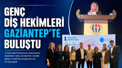 Gen&ccedil; Diş Hekimleri Gaziantep&rsquo;te Buluştu&nbsp;