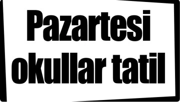 Pazartesi okullar tatil