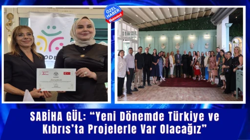 Sabiha Gül: “Yeni Dönemde Türkiye ve Kıbrıs’ta Projelerle Var Olacağız”