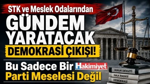 STK ve Meslek Odalarından &ldquo;Bu Sadece Bir Parti Meselesi Değil&rdquo; Mesajı 