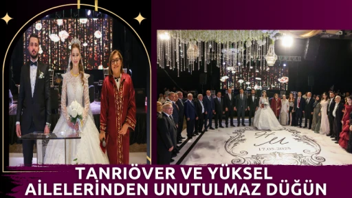 Tanrıöver ve Yüksel Ailelerinden Unutulmaz Düğün