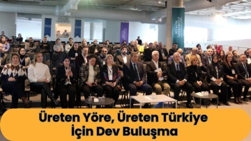 Üreten Yöre, Üreten Türkiye İçin Dev Buluşma