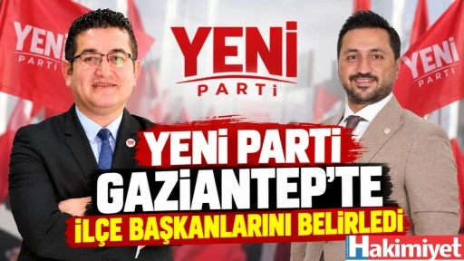 Yeni Parti Gaziantep&rsquo;te İl&ccedil;e Başkanlarını Belirledi