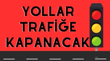 Yollar Trafiğe Kapanacak